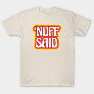 "Nuff Said" T-Shirt